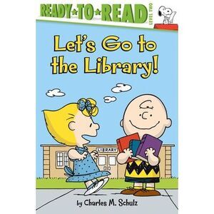 Let's Go to the Library!: Ready-To-Read Level 2 -- Charles M. Schulz